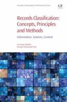 Records Classification: Concepts, Principles and Methods: Information, Systems, Context (Chandos Information Professional Series) 0081022387 Book Cover