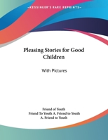 Pleasing Stories For Good Children: With Pictures 1163700916 Book Cover