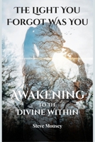 The Light You Forgot Was You: Awakening to the Divine Within B0F5P68ZSW Book Cover