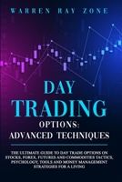 Day Trading Options: The Ultimate Guide To Day Trade Options On Stocks, Forex, Futures And Commodities. Tactics, Psychology, Tools And Money Management Strategies For A Living 1801540586 Book Cover