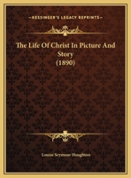 The Life Of Christ In Picture And Story 1012483967 Book Cover