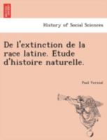 De l'extinction de la race latine. Étude d'histoire naturelle. 1241739080 Book Cover