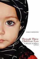 Through These Children's Eyes: A Chronicle of Children in Crisis 1439200904 Book Cover