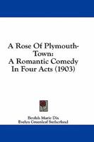 A Rose O' Plymouth-Town; A Romantic Comedy in Four Acts 1436747821 Book Cover