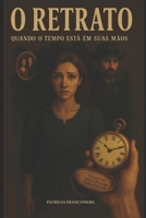O Retrato: Quando o Tempo Está Em Suas Mãos (Portuguese Edition) B0F69TFSHY Book Cover