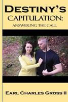 Destiny's Capitulation: Answering the Call 1500817813 Book Cover