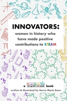 Innovators: women in history who have made positive contributions to STEAM 1656311267 Book Cover