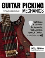 Guitar Picking Mechanics: Techniques & Exercises for Increasing Your Accuracy, Speed, & Comfort; Includes Online Audio 1979981884 Book Cover