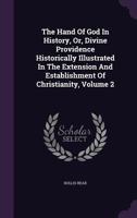The Hand of God in History; Or, Divine Providence Historically Illustrated in the Extension and Establishment of Christianity Volume 2 1176664026 Book Cover