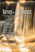 Harvest of Wholeness: Navigating Life's Abundance: A Guide to Cultivating Prosperity Through Biblical Wisdom B0CNJK1JM5 Book Cover