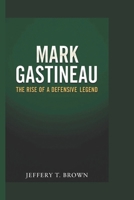 MARK GASTINEAU: The Rise of a Defensive Legend B0DT4QZ6RX Book Cover