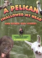 A Pelican Swallowed My Head: And Other Zoo Stories 0689825323 Book Cover
