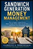 Sandwich Generation Money Management: How to Support Aging Parents, Raise a Family, Reduce Debt, Pay for Care, and Protect Your Retirement B0HC26TP79 Book Cover