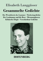 Gesammelte Gedichte: Der Wendekreis des Lammes / Tierkreisgedichte / Der Laubmann und die Rose / Metamorphosen / Kölnische Elegie / Verschi 374374631X Book Cover