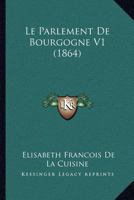 Le Parlement De Bourgogne V1 (1864) 1166784193 Book Cover