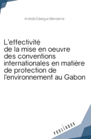 Effectivité de la mise en oeuvre des conventions internationales de protection de l'environnement: Le cas gabonais (French Edition) 2342355408 Book Cover