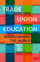 Trade Union Education: Transforming the World 1780264259 Book Cover