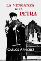 La venganza de la Petra, o, Donde las dan las toman: Farsa c�mica de costumbres populares en dos ac 1541251873 Book Cover