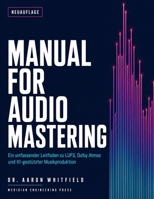 MANUAL FOR AUDIO MASTERING: Ein umfassender Leitfaden zu LUFS, Dolby Atmos und KI-gestützter Musikproduktion (German Edition) B0HBVCPN3V Book Cover