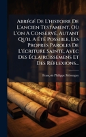 AbrÃ(c)gÃ(c) De L'histoire De L'ancien Testament, Où L'on A ConservÃ(c), Autant Qu'il A Ã tÃ(c) Possible, Les Propres Paroles De L'Ã(c)criture ... Et Des RÃ(c)flexions... 1024603199 Book Cover