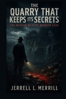 The Quarry That Keeps Its Secrets: The Marian Beattie Murder Case B0FQPD9RX7 Book Cover