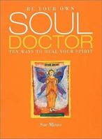 Be Your Own Soul Doctor: Ten Ways to Heal Your Spirit 190311621X Book Cover