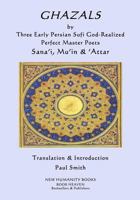GHAZALS by Three Early Persian Sufi God-Realized Perfect Master Poets: Sana'i, Mu'in, 'Attar 1717082041 Book Cover