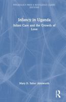 Infancy in Uganda: Infant Care and the Growth of Love (Psychology Press & Routledge Classic Editions) 1041046618 Book Cover