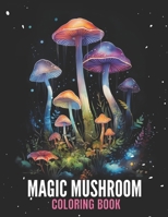 Mushroom Coloring Book For Relaxation And Stress Relief: Get Rid Of Anxiety, 50 Coloring Black Pages, Explore The Magic Of Mushrooms B0CP62BYHY Book Cover