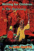 Writing for Children - In the Beginning 1479283045 Book Cover