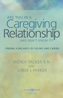 Are you in a Caregiving Relationship and Don't Know It?: Finding the Balance of Loving and Caring 1463507496 Book Cover