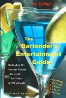 The Bartender's Entertainment Guide: Bartending, Drink Recipes, Bar Jokes, Tricks & Pick Up Lines 0974505943 Book Cover