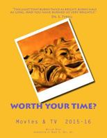 Worth Your Time? : Movies & TV 2015-16 1542384044 Book Cover