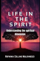 LIFE IN THE SPIRIT: understanding the spiritual dimension B09DN363YJ Book Cover