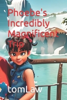 Phoebe's Incredibly Magnificent Trip B0CR5TNVQZ Book Cover