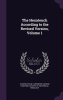 The Hexateuch According to the Revised Version, Volume 1 1358681325 Book Cover