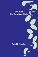 The Man the Tech-Men Made 9356787999 Book Cover