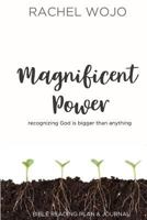 Magnificent Power: Bible Reading Plan and Journal: Recognizing God Is Bigger Than Anything 069294060X Book Cover