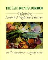 The Cafe Brenda Cookbook: Redefining Seafood & Vegetarian Cuisine 0896582051 Book Cover