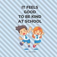 It Feels Good To Be Kind At School: Kindness Books for Kids 1098789164 Book Cover