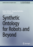 Synthetic Ontology for Robots and Beyond (Synthesis Lectures on Computer Science) 3032384389 Book Cover