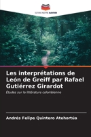 Les interprétations de León de Greiff par Rafael Gutiérrez Girardot (French Edition) 6206604470 Book Cover