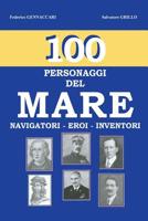100 - Personaggi del mare -: Navigatori - Eroi - Inventori 1539023796 Book Cover
