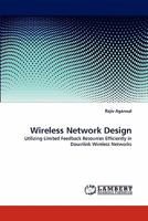 Wireless Network Design: Utilizing Limited Feedback Resources Efficiently in Downlink Wireless Networks 3843393176 Book Cover