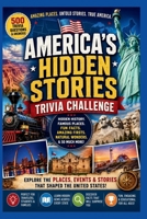 America’s Hidden Stories Trivia Challenge: 500 Questions About Forgotten Towns, Remarkable Americans, Unusual Landmarks, Mysterious Legends, Regional ... Natural Wonders, and Surprising U.S. History B0H6SXVJJH Book Cover