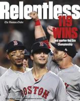 Relentless - 119 Wins and Another Red Sox Championship 1940056667 Book Cover