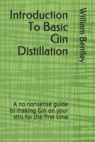 Introduction To Basic Gin Distillation: A no nonsense guide to making Gin on your still for the first time 1982965622 Book Cover