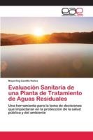 Evaluación Sanitaria de una Planta de Tratamiento de Aguas Residuales: Una herramienta para la toma de decisiones que impactaran en la protección de la salud pública y del ambiente 6200428840 Book Cover