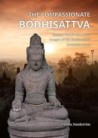 The Compassionate Bodhisattva: Unique Southeast Asian Images of the Bodhisattva Avalokiteśvara 9088906181 Book Cover