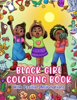 Black Girl Coloring Book: With Positive Affirmations: For Little African American Girls: Motivational Inspirational Quotes & Activity Pages: Brown Girls Coloring Book B09TF2268G Book Cover